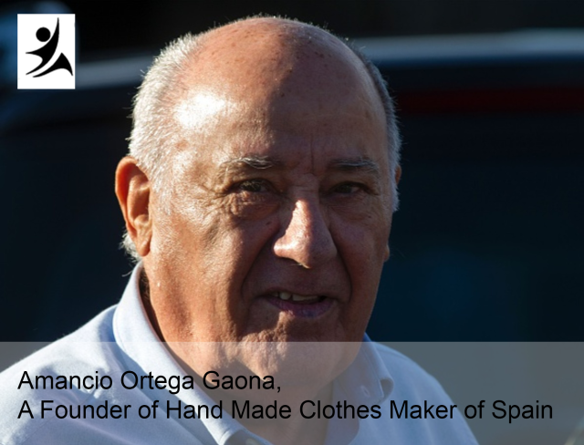 Amancio Ortega Gaona, A Founder of Hand Made Clothes Maker of Spain