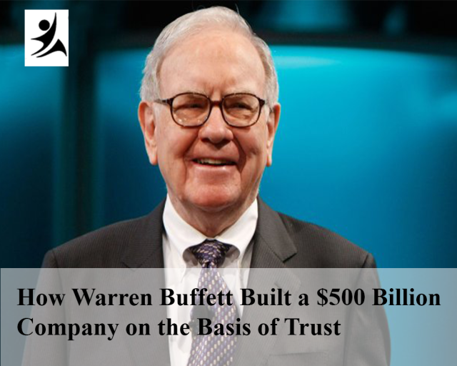 How Warren Buffett Built a $500 Billion Company on the Basis of Trust