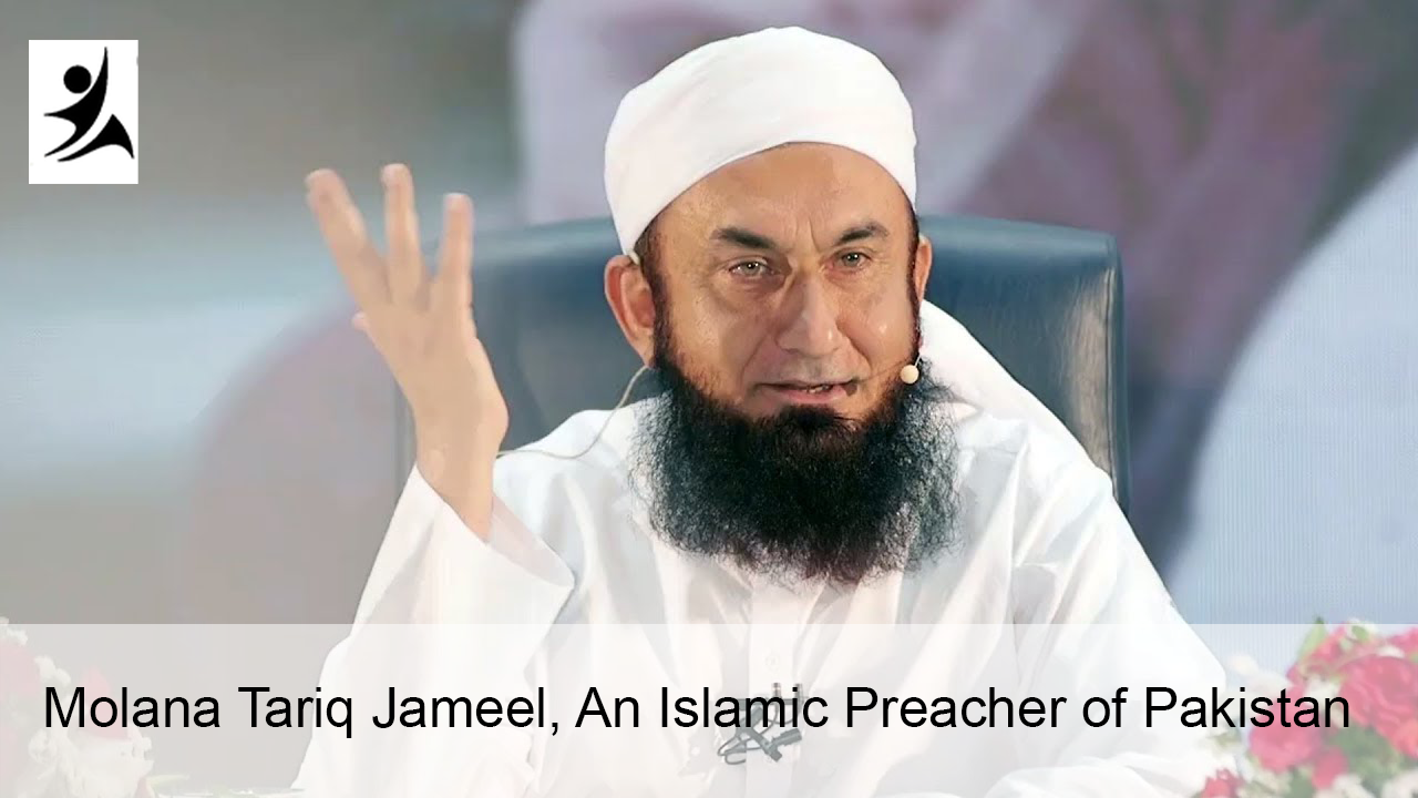 Molana Tariq Jameel, An Islamic Preacher of Pakistan