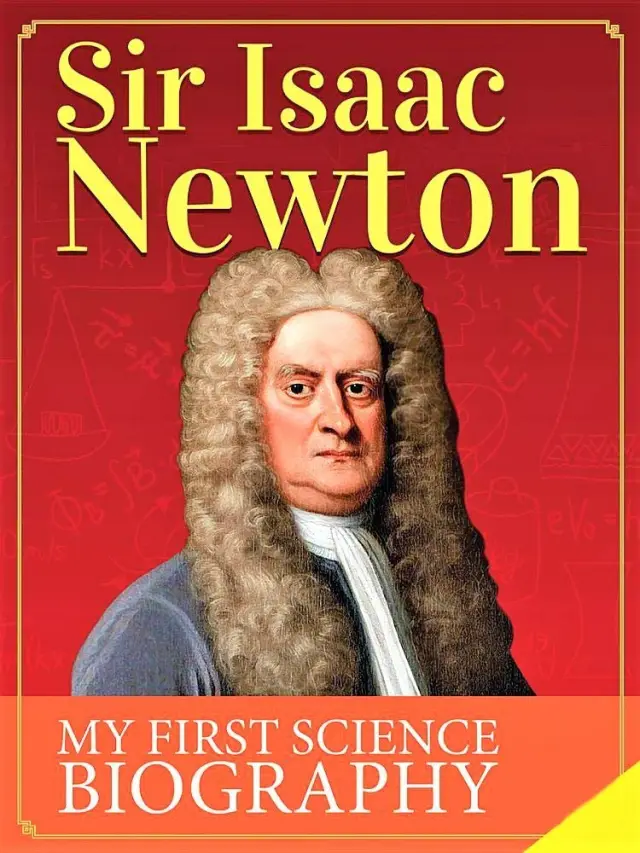 Sir Isaac Newton (My First Science Biography)